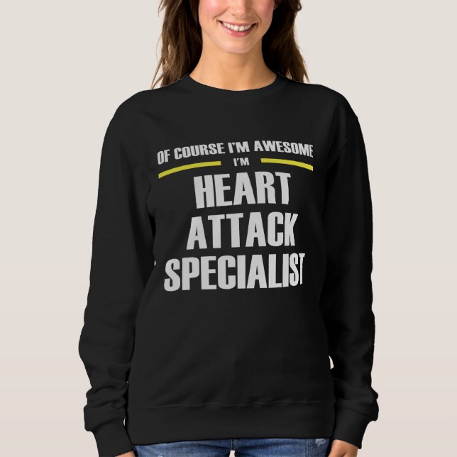 Awesome Heart Attack Specialist Sweatshirt (Front)