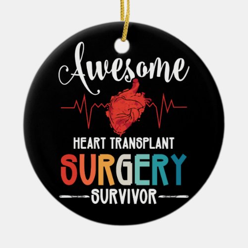 Awesome Heart Transplant Surgery Survivor Ceramic Ornament