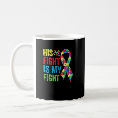 Awesome His Fight Is My Fight Autism Awareness Lov Coffee Mug
