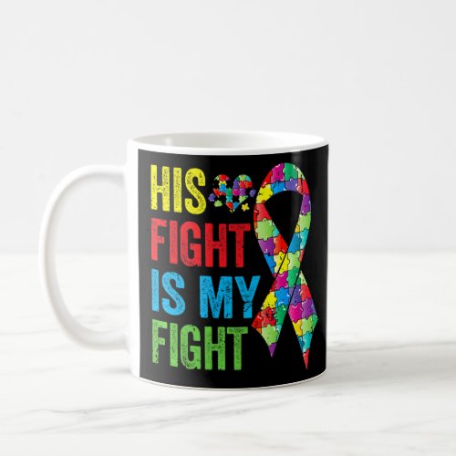 Awesome His Fight Is My Fight Autism Awareness Lov Coffee Mug