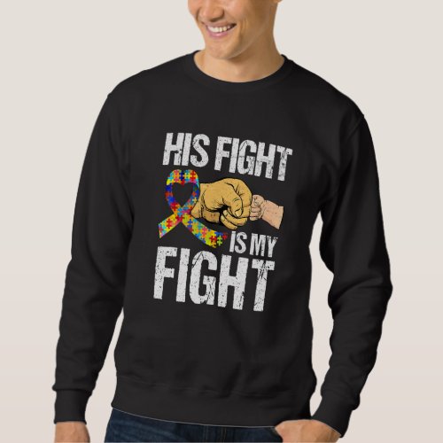 Awesome His Fight Is My Fight Autism Awareness Lov Sweatshirt