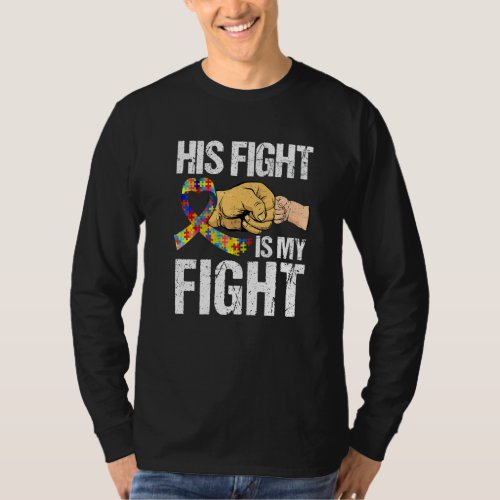 Awesome His Fight Is My Fight Autism Awareness Lov T_Shirt