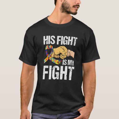 Awesome His Fight Is My Fight Autism Awareness Lov T_Shirt