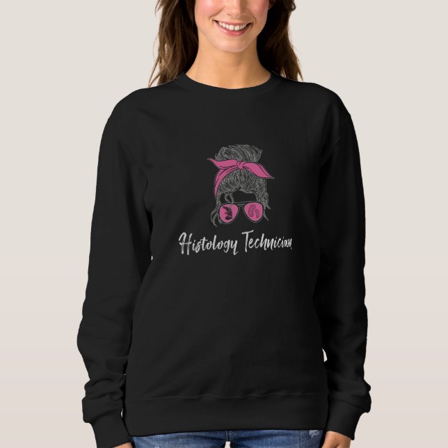 Awesome Histology Technician Messy Bun Histologist Sweatshirt (Front)