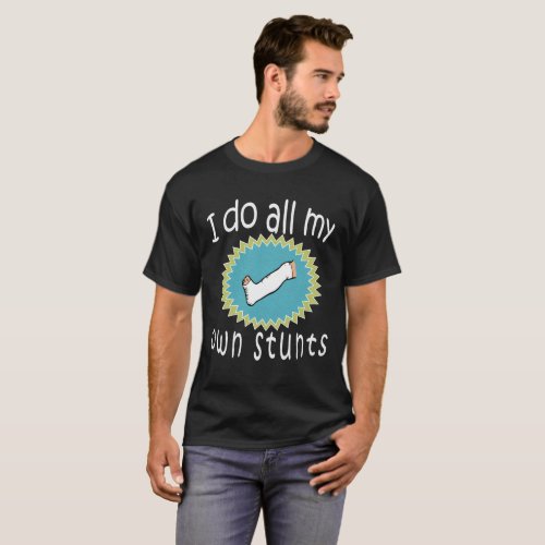 Awesome I do all My Own Stunts Broken Leg gift T_Shirt