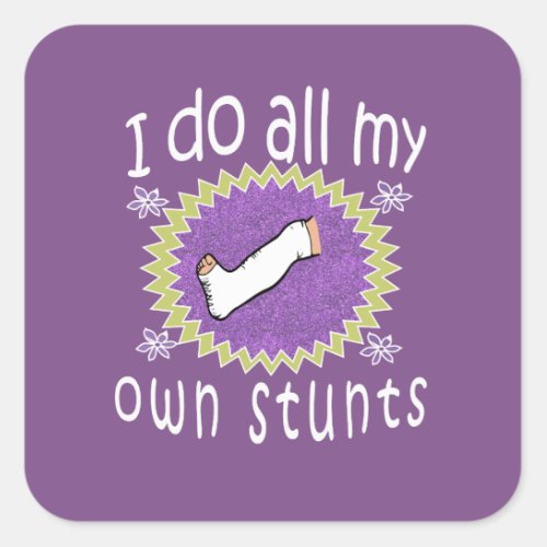 Awesome I do My Own Stunts broken leg Gift for Square Sticker
