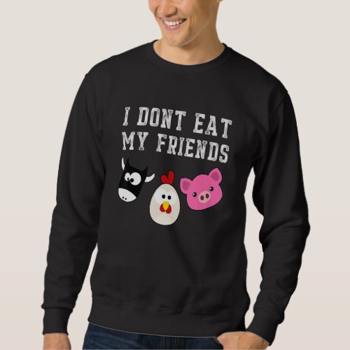 Awesome I Dont Eat My Friends Vegan Vegetarian Ve Sweatshirt