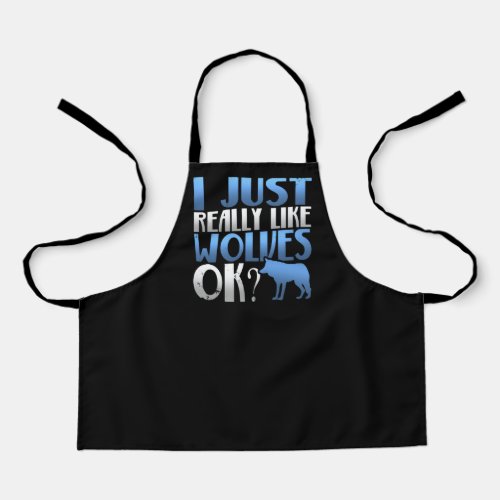 Awesome I Just Really Like Wolves Ok Wolf Lover Apron