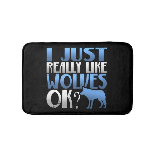 Awesome I Just Really Like Wolves Ok Wolf Lover Bath Mat