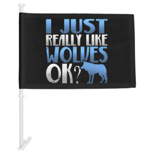 Awesome I Just Really Like Wolves Ok? Wolf Lover Car Flag