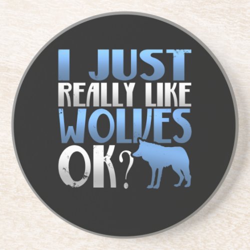 Awesome I Just Really Like Wolves Ok Wolf Lover Coaster