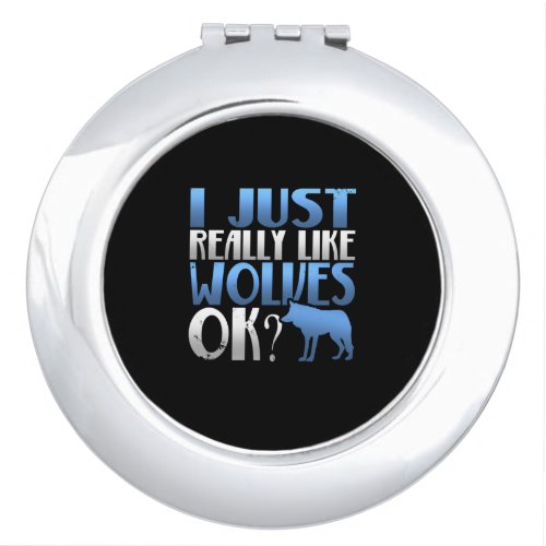 Awesome I Just Really Like Wolves Ok Wolf Lover Compact Mirror