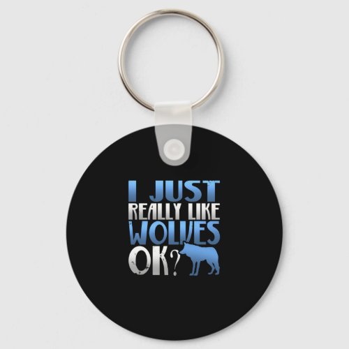 Awesome I Just Really Like Wolves Ok Wolf Lover Keychain