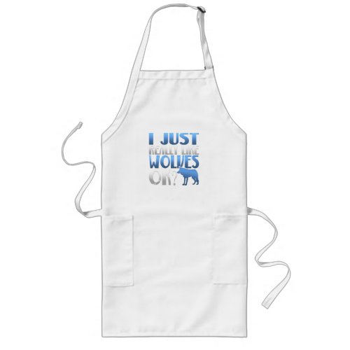 Awesome I Just Really Like Wolves Ok Wolf Lover Long Apron
