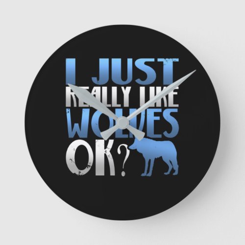 Awesome I Just Really Like Wolves Ok Wolf Lover Round Clock