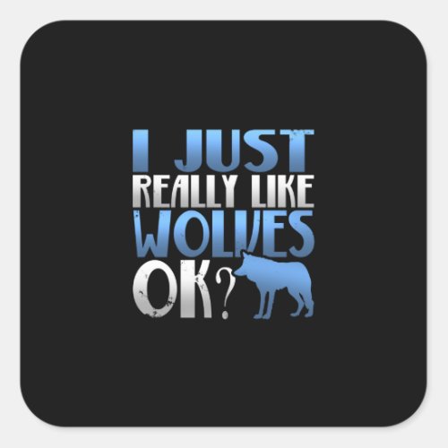 Awesome I Just Really Like Wolves Ok Wolf Lover Square Sticker