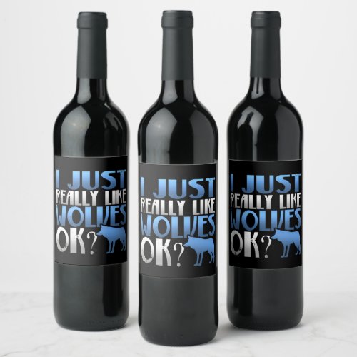 Awesome I Just Really Like Wolves Ok Wolf Lover Wine Label