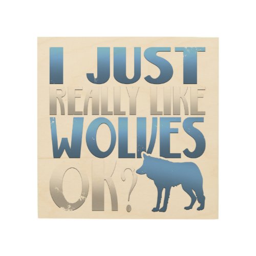 Awesome I Just Really Like Wolves Ok Wolf Lover Wood Wall Art