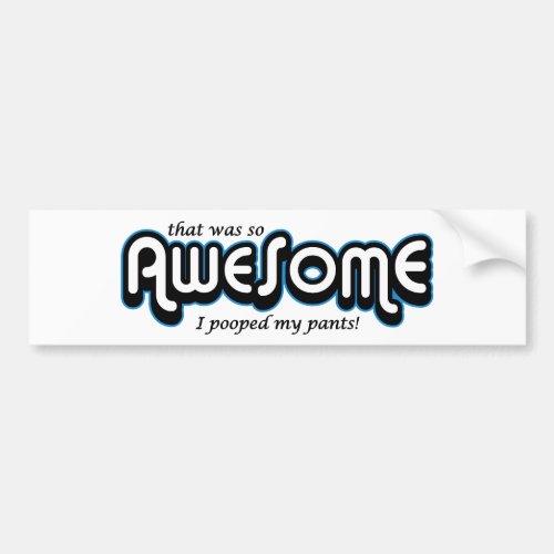 Awesome I pooped my pants Bumper Sticker