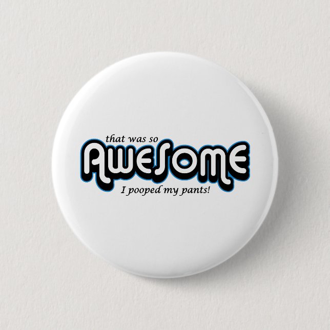 Awesome I pooped my pants Pinback Button (Front)