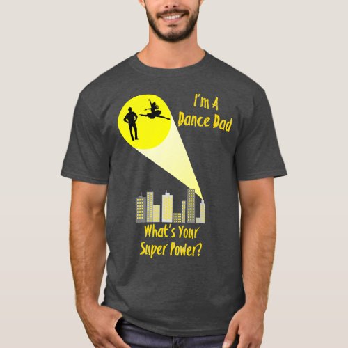Awesome Im A Dance Dad Whats Your Super Power T_Shirt