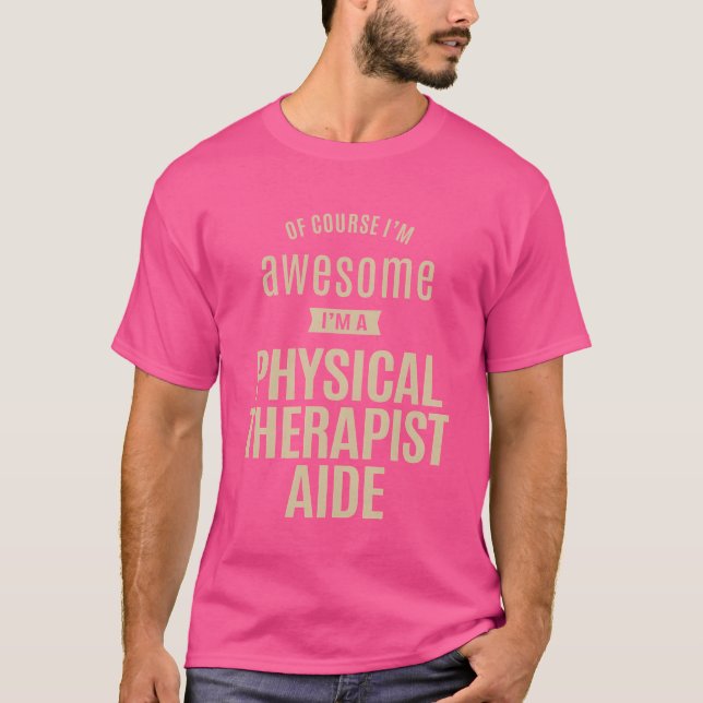 Awesome Im a Physicalherapist Aide Funny Job frien T-Shirt (Front)