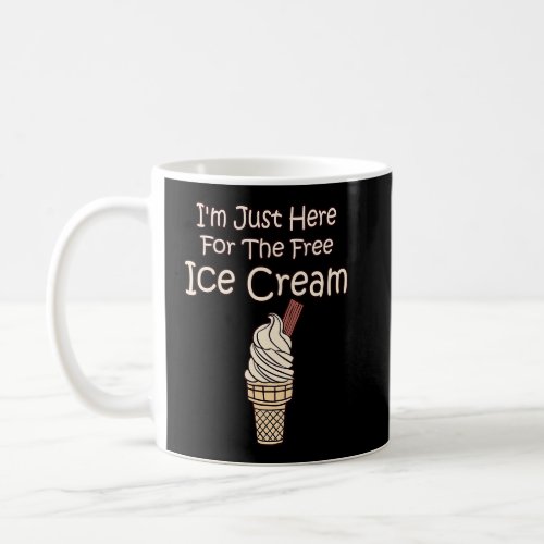 Awesome Im Just Here For The Free Ice Cream  2  Coffee Mug