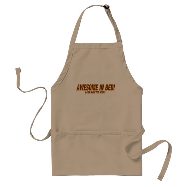 Awesome In Bed!  I Can Sleep For Hours ! Adult Apron (Front)