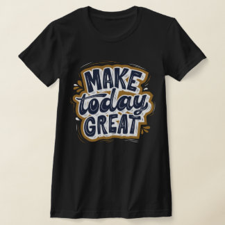 Awesome inspiring quote Make today great black T-Shirt