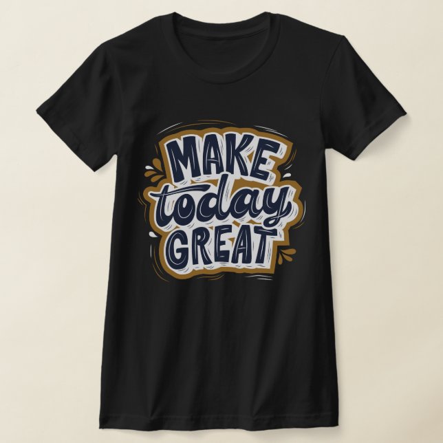 Awesome inspiring quote Make today great black T-Shirt (Laydown)