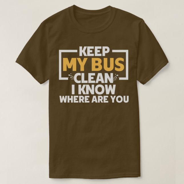 Awesome keep my bus clean I know where are you fun T-Shirt (Design Front)