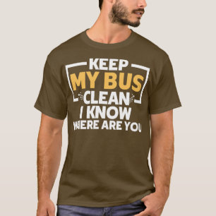 Awesome keep my bus clean I know where are you fun T-Shirt