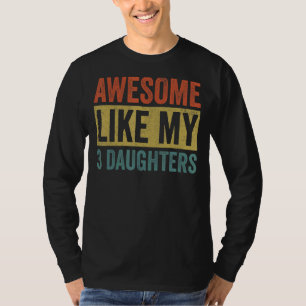 Awesome Like My 3 Daughters   Mom And Dad T-Shirt