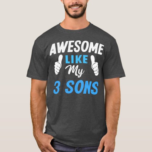 Awesome Like My 3 Sons Funny Dad Mom Family Lover T_Shirt