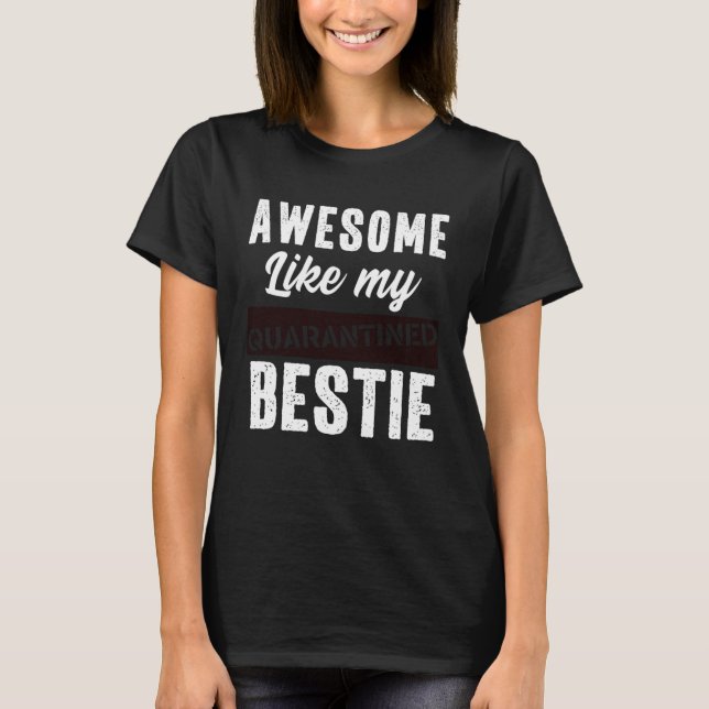 Awesome Like My Bestie Quarantine Social Distancin T-Shirt (Front)
