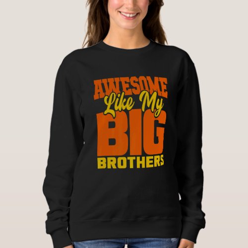 Awesome Like My Big Brothers   Little Bro Baby Sis Sweatshirt