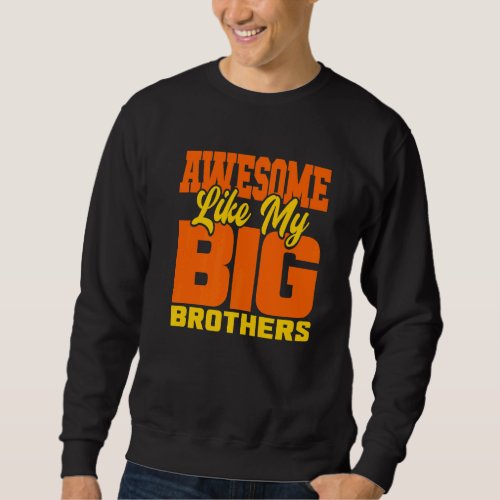 Awesome Like My Big Brothers   Little Bro Baby Sis Sweatshirt
