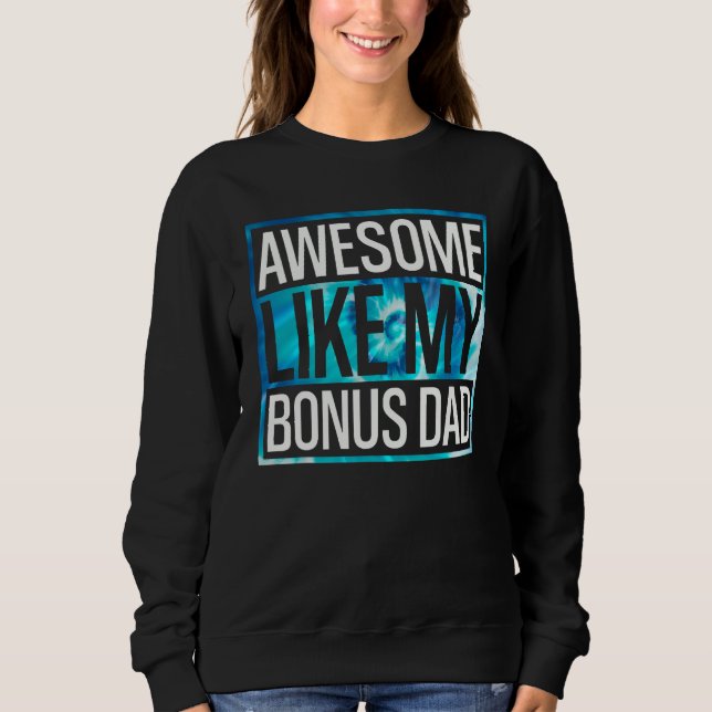 Awesome Like My Bonus Dad Tie Dye Design Sweatshirt (Front)
