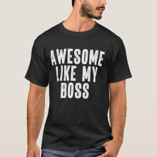 Awesome Like My Boss Quote Funny Boss Appreciation T-Shirt