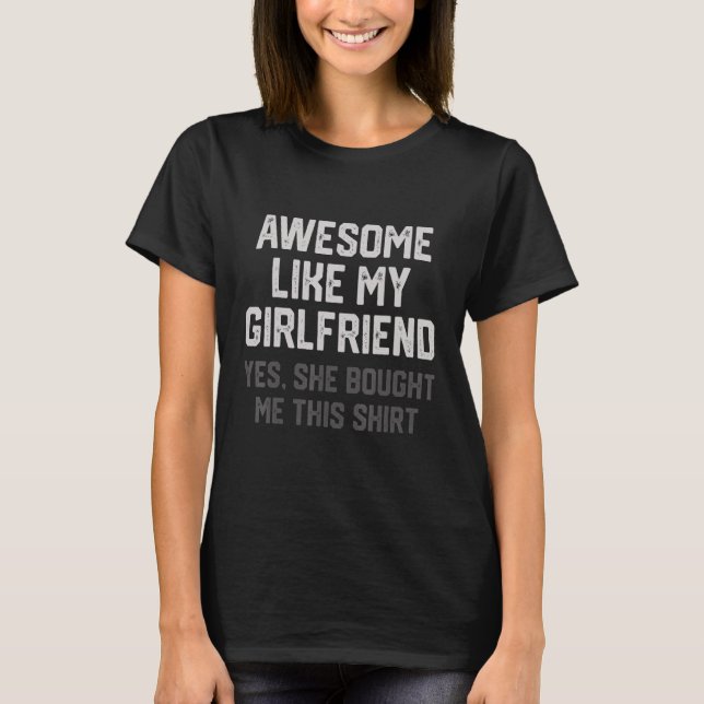 Awesome Like My Boyfriend Yes She Bought Me This T-Shirt (Front)