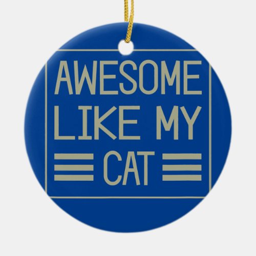 Awesome Like My Cat Fathers Mothers Day Present Ceramic Ornament