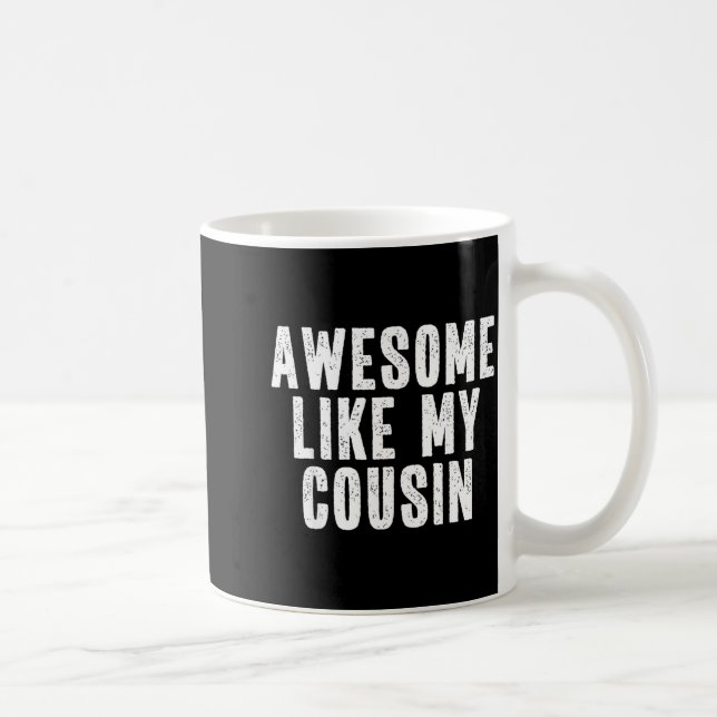 Awesome Like My Cousin Quote Funny Sibling Family  Coffee Mug (Right)