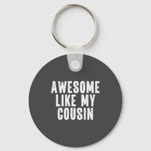 Awesome Like My Cousin Quote Funny Sibling Family Keychain