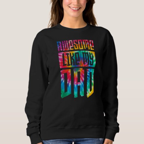 Awesome Like My Dad Fathers Day From Daughter Son Sweatshirt