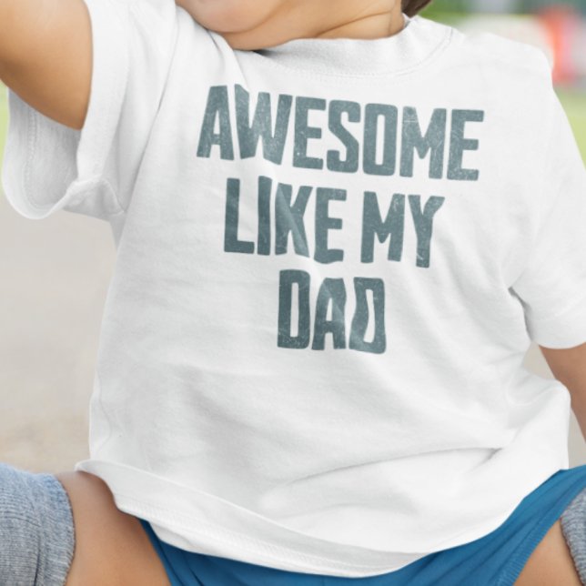 AWESOME LIKE MY DAD Funny Baby T-Shirt (Creator Uploaded)