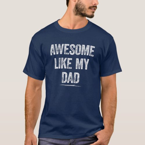 Awesome Like My_Dad Funny Dad Mom Son Daughter Kid T_Shirt