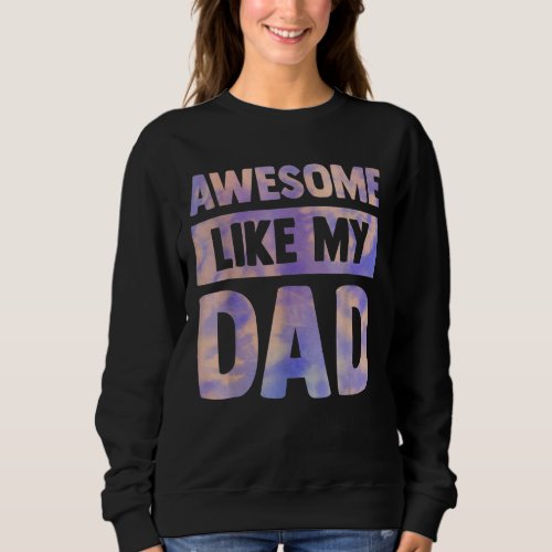 Awesome Like My Dad Matching Fathers Day Tie Dye Sweatshirt