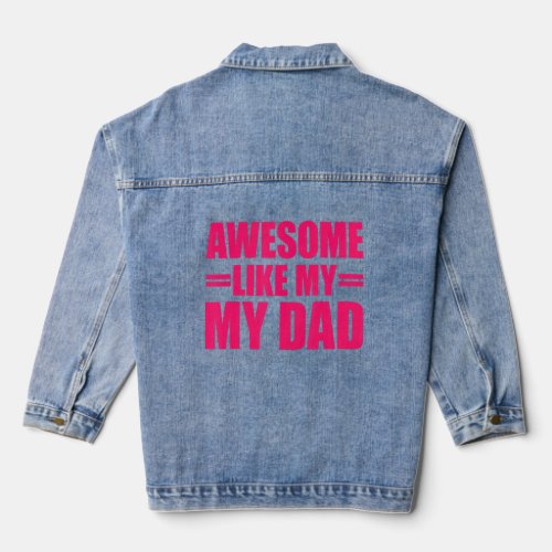 Awesome Like My Dad Mothers Day And Fathers Day  Denim Jacket