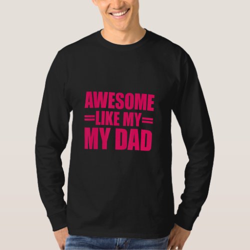 Awesome Like My Dad Mothers Day And Fathers Day  T_Shirt