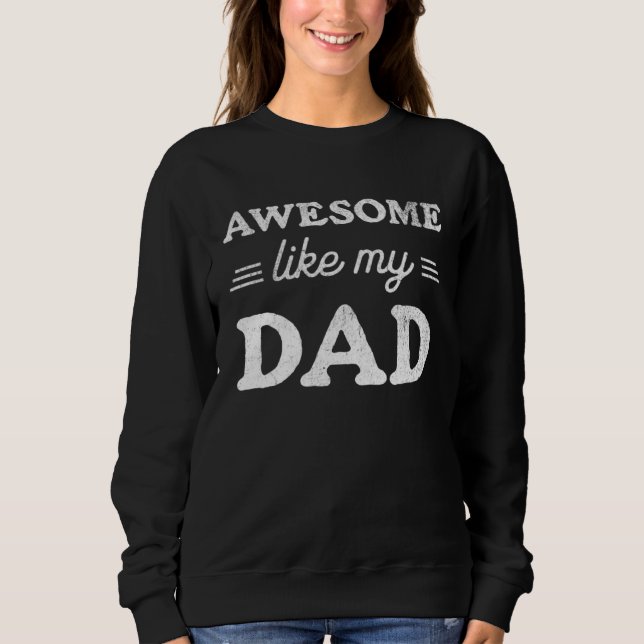 Awesome Like My Dad  Sarcastic Father s Day 2023 R Sweatshirt (Front)